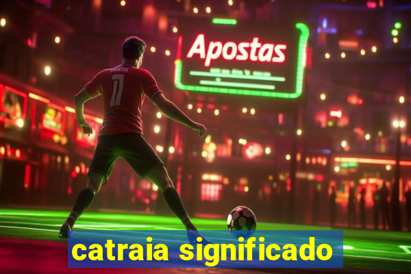 catraia significado